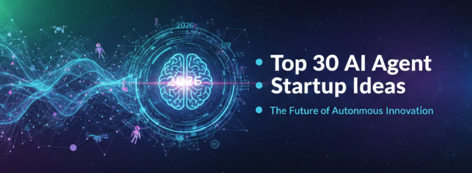 Top 30 AI Agent Startup Ideas for 2026: The Future of Autonomous Innovation